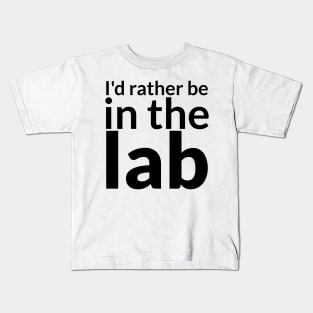 I'd rather be in the lab Kids T-Shirt